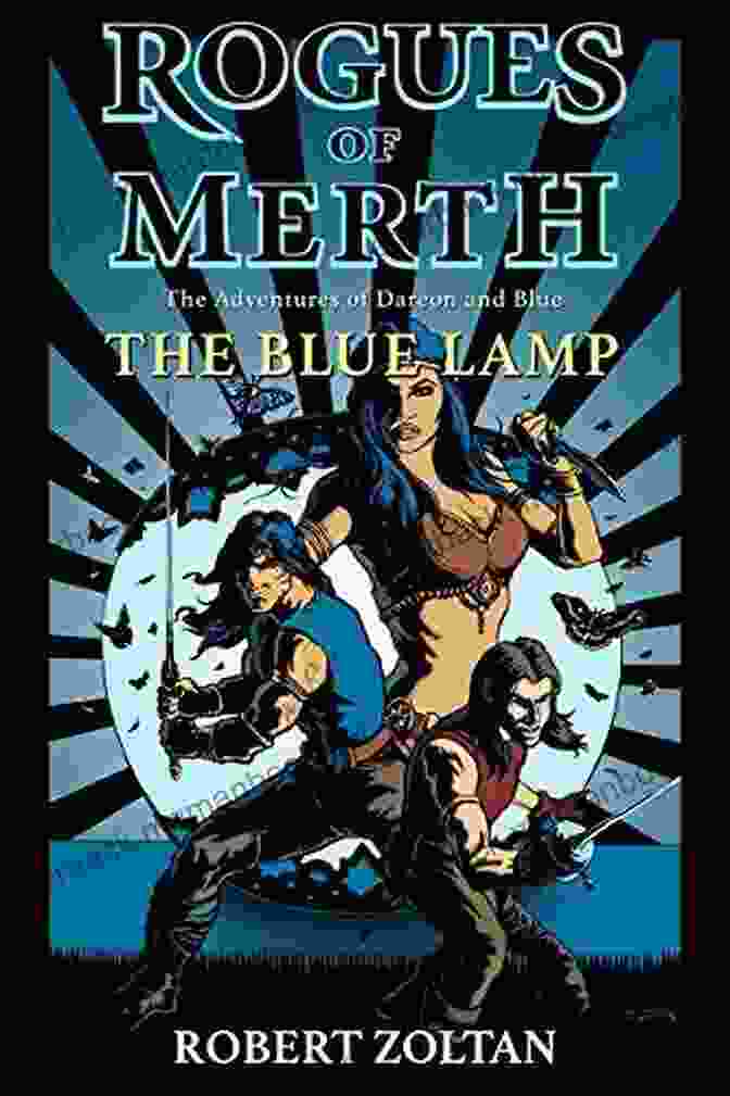 Dareon And The Blue Rogues Find Strength And Support In Their Unwavering Camaraderie. The Blue Lamp: The Adventures Of Dareon And Blue (Rogues Of Merth 0)