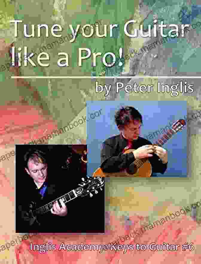 Guitar Capo Tune Your Guitar Like A Pro (Inglis Academy: Keys To Guitar 6)