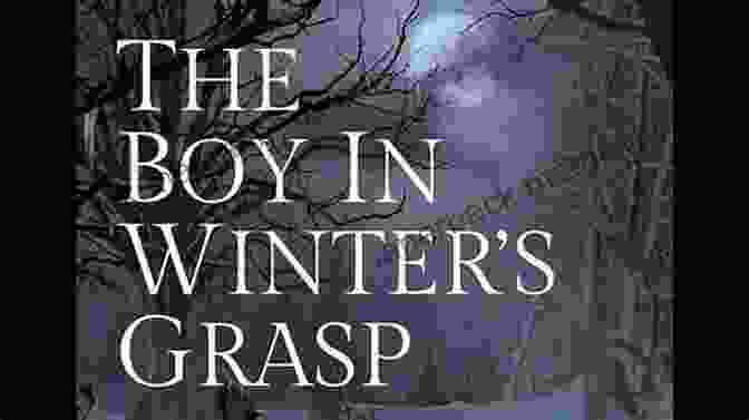 The Boy In Winter's Grasp Novel Cover Featuring A Young Boy Standing In A Snowy Forest, His Eyes Closed And His Face Turned Towards The Sky The Boy In Winter S Grasp