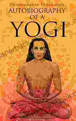 Autobiography Of A Yogi: The Introduction To The Art Of Yoga In Life Examples