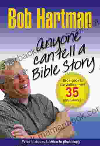 Anyone Can Tell A Bible Story: Bob Hartman S Guide To Storytelling With 35 Great Stories
