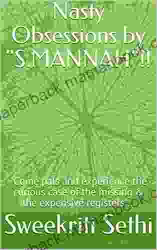 Nasty Obsessions By S MANNAH : Come Pals And Experience The Curious Case Of The Missing The Expensive Registers (Short Stories By S MANAH 444)