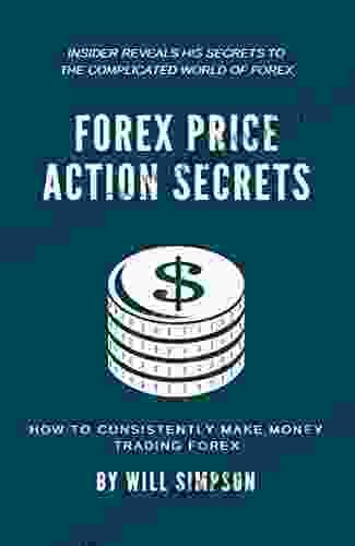 Forex Price Action Secrets: How To Consistently Make Money Trading Forex