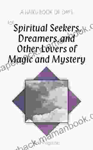 A Haiku Of Days For Spiritual Seekers Dreamers And Other Lovers Of Magic And Mystery