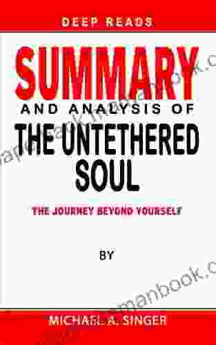 SUMMARY OF THE UNTETHERED SOUL By Michael A Singer: The Journey Beyond Yourself Expert System For Speed Reading