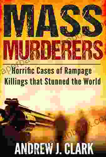 Mass Murderers Horrific Cases Of Rampage Killings That Stunned The World