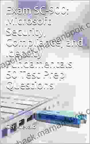 Exam SC 900: Microsoft Security Compliance And Identity Fundamentals 50 Test Prep Questions