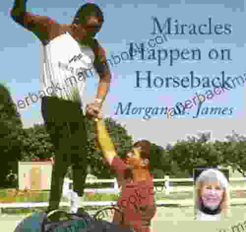 MIRACLES HAPPEN ON HORSEBACK Morgan St James