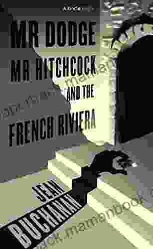 Mr Dodge Mr Hitchcock And The French Riviera: The Story Behind To Catch A Thief