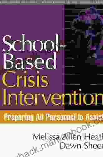 School Based Crisis Intervention: Preparing All Personnel To Assist (The Guilford Practical Intervention In The Schools Series)