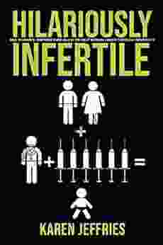 Hilariously Infertile: One Woman S Inappropriate Quest To Help Women Laugh Through Infertility