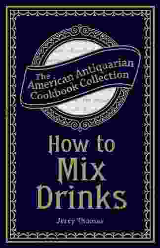 How To Mix Drinks: Or The Bon Vivant S Companion (American Antiquarian Cookbook Collection)