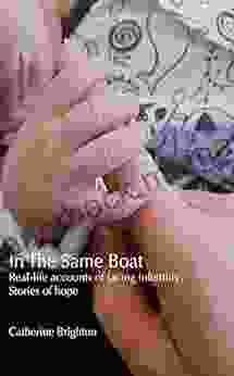 In The Same Boat: Real Life Accounts Of Facing Infertility Stories Of Hope
