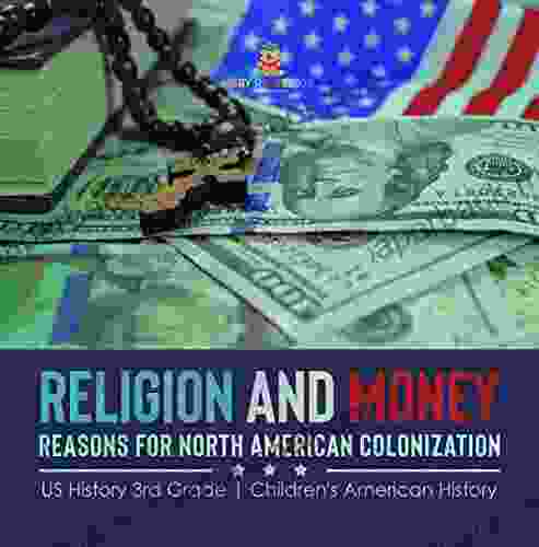 Religion And Money : Reasons For North American Colonization US History 3rd Grade Children S American History