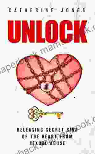 UNLOCK: Releasing Secret Sins Of The Heart From Sexual Abuse