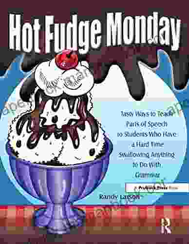 Hot Fudge Monday: Tasty Ways To Teach Parts Of Speech To Students Who Have A Hard Time Swallowing Anything To Do With Grammar (Grades 7 12)