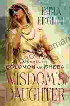 Wisdom S Daughter: A Novel Of Solomon And Sheba