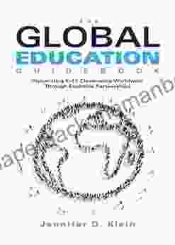 The Global Education Guidebook: Humanizing K 12 Classrooms Worldwide Through Equitable Partnerships