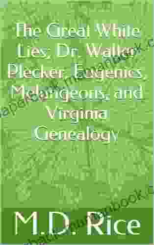 The Great White Lies Dr Walter Plecker Eugenics Melungeons And Virginia Genealogy
