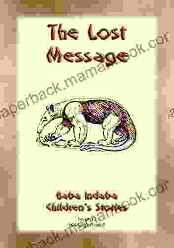 THE LOST MESSAGE A Zulu Folk Tale With A Moral: Baba Indaba Childrens Stories Issue 010 (Baba Indaba Children S Stories 10)