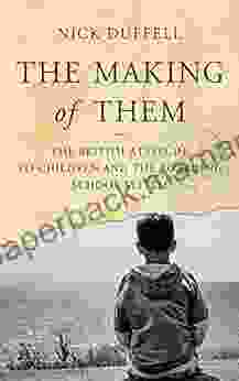 The Making Of Them: The British Attitude To Children And The Boarding School System