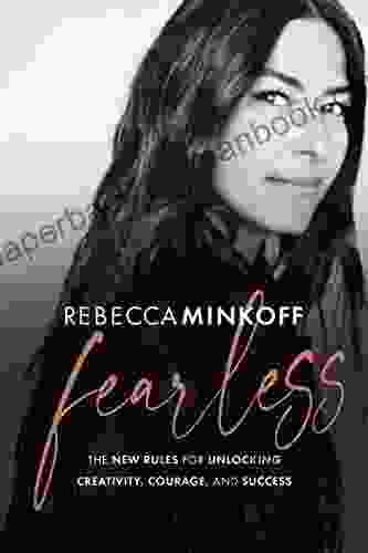 Fearless: The New Rules For Unlocking Creativity Courage And Success