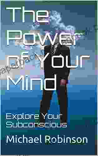 The Power Of Your Mind: Explore Your Subconscious