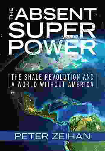The Absent Superpower: The Shale Revolution And A World Without America