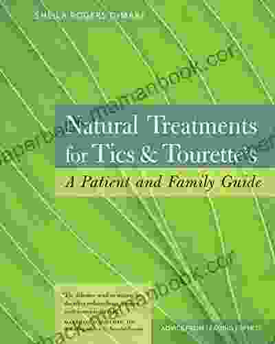 Natural Treatments For Tics And Tourette S: A Patient And Family Guide