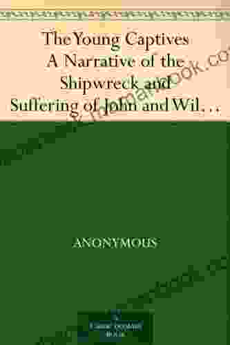 The Young Captives A Narrative Of The Shipwreck And Suffering Of John And William Doyley
