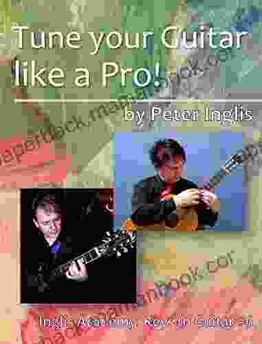 Tune Your Guitar Like A Pro (Inglis Academy: Keys To Guitar 6)