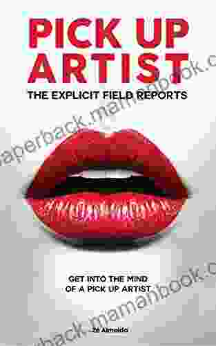 Pick Up Artist: The Explicit Field Reports (Pick Up Artist The Game Dating Pick Up Women)
