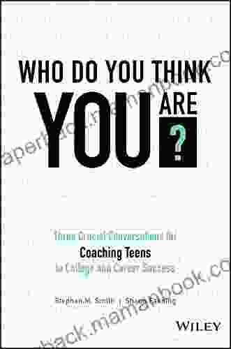Who Do You Think You Are?: Three Crucial Conversations For Coaching Teens To College And Career Success