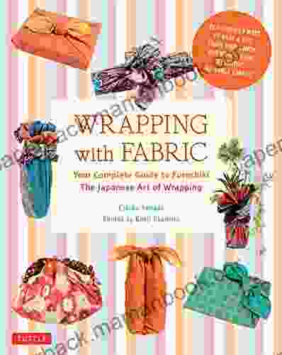 Wrapping With Fabric: Your Complete Guide To Furoshiki The Japanese Art Of Wrapping
