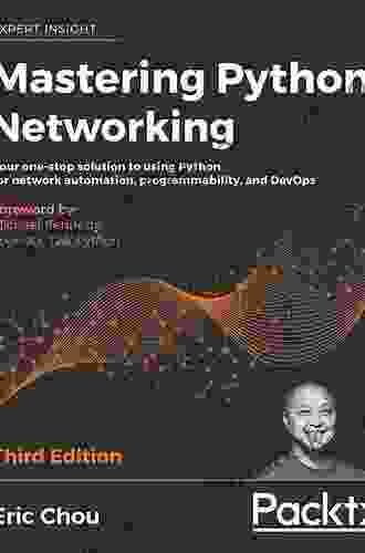 Mastering Python Networking: Your One Stop Solution To Using Python For Network Automation Programmability And DevOps 3rd Edition